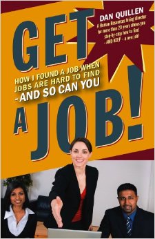 Get a Job! How I Found a Job When Jobs are Hard to Find - and So Can You by Dan Quillen